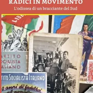 Affare Radici in movimento. Odissea di un bracciante del sud