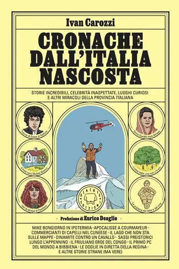 Cronache dall‘Italia nascosta. Storie incredibili, celebrità inaspettate, luoghi curiosi e altri miracoli della provincia italiana Occasione