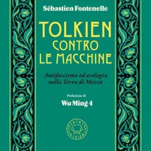 Tolkien contro le macchine. Antifascismo ed ecologia nella Terra di Mezzo Offerta