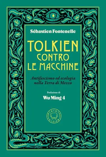 Tolkien contro le macchine. Antifascismo ed ecologia nella Terra di Mezzo Offerta