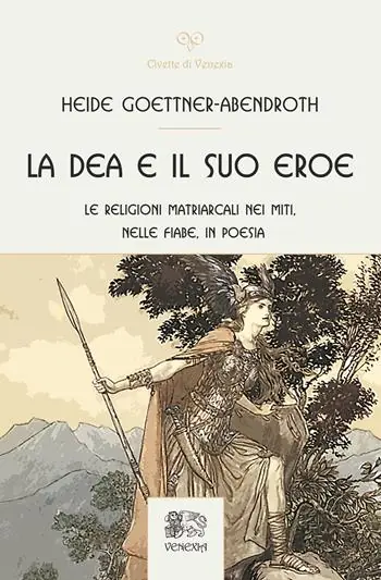 Ultimissimo Modello La dea e il suo eroe. Le religioni matriarcali nei miti, nelle fiabe, in poesia