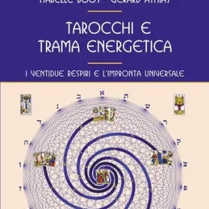 Tarocchi e trama energetica. I ventidue respiri e l‘impronta universale Ordina Subito