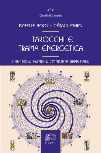 Tarocchi e trama energetica. I ventidue respiri e l‘impronta universale Ordina Subito