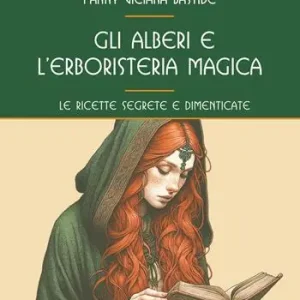 Acquista Ora Gli alberi e l‘erboristeria magica. Le ricette segrete e dimenticate