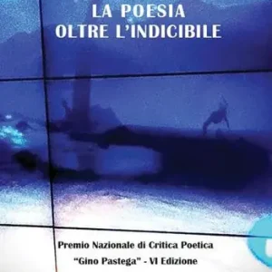 Bestseller La poesia oltre l‘indicibile. VI edizione Premio Nazionale di Critica Poetica «Gino Pastega»