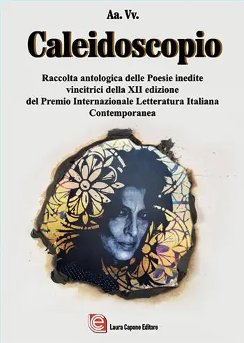 Caleidoscopio. Raccolta antologica delle poesie inedite vincitrici della XII edizione del Premio Internazionale Letteratura Italiana Contemporanea Acquista Ora