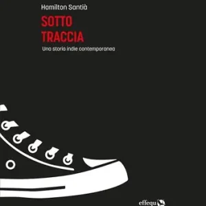 Must-Have Sotto traccia. Una storia indie contemporanea