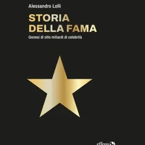 Occasione Storia della fama. Genesi di otto miliardi di celebrità