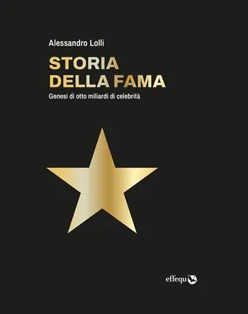 Occasione Storia della fama. Genesi di otto miliardi di celebrità