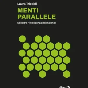 Menti parallele. Scoprire l‘intelligenza dei materiali Acquista Ora