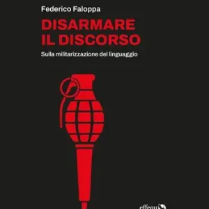 Disarmare il discorso. Sulla militarizzazione del linguaggio Promo Stagionale