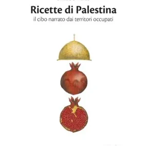 Ricette di Palestina. Il cibo narrato dai territori occupati Spedito Oggi