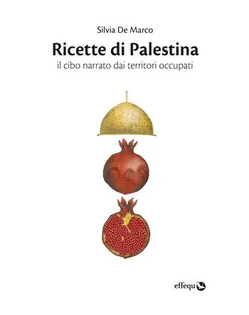 Ricette di Palestina. Il cibo narrato dai territori occupati Spedito Oggi