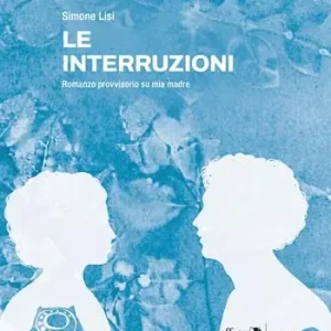 Le interruzioni. Romanzo provvisorio su mia madre Acquista Ora