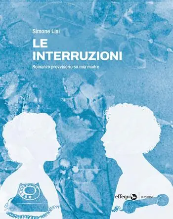 Le interruzioni. Romanzo provvisorio su mia madre Acquista Ora