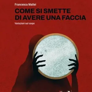 Come si smette di avere una faccia. Variazioni sul corpo Prezzo Basso