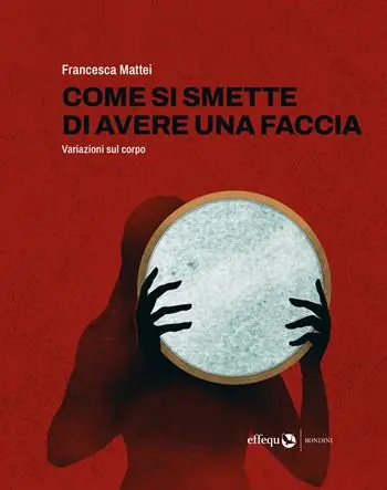 Come si smette di avere una faccia. Variazioni sul corpo Prezzo Basso