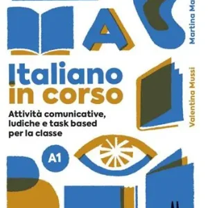 Italiano in corso A1. Attività comunicative, ludiche e task based per la classe Nuovo Arrivo