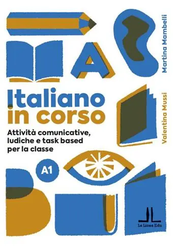 Italiano in corso A1. Attività comunicative, ludiche e task based per la classe Nuovo Arrivo