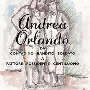 Andrea Orlando. Da contadino-bandito-soldato a fattore-possidente-gentiluomo. Ediz. illustrata Offerta Del Giorno