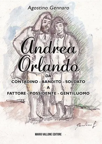 Andrea Orlando. Da contadino-bandito-soldato a fattore-possidente-gentiluomo. Ediz. illustrata Offerta Del Giorno