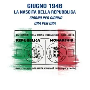 Giugno 1946. La nascita della Repubblica. Giorno per giorno. Ora per ora Di Tendenza