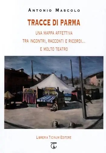 Tracce di Parma. Una mappa affettiva tra incontri, racconti e ricordi... e molto teatro Economico