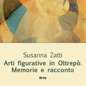 Compra Adesso Arti figurative in Oltrepò. Memorie e racconto