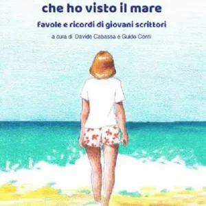 La prima volta che ho visto il mare. Favole e ricordi di giovani scrittori Prezzo Scontato