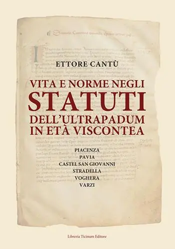 Vita e norme negli statuti dell‘Ultrapadum in età viscontea. Piacenza, Pavia, Castel San Giovanni, Stradella, Voghera, Varzi Ultimissimo Modello