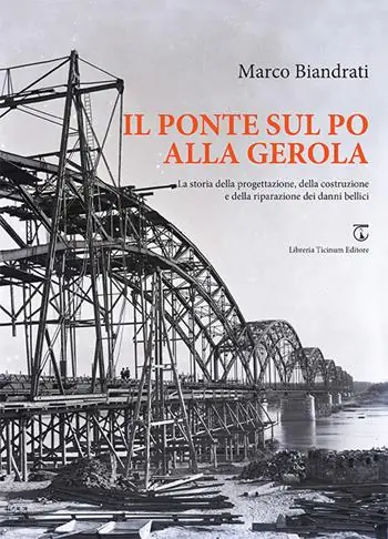 Di Tendenza Il ponte sul Po alla Gerola. La storia della progettazione, della costruzione e della riparazione dei danni bellici