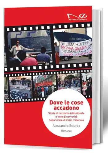 Dove le cose accadono. Storie di razzismo istituzionale e lotte di comunità nella Sicilia di inizio millennio Ordina Subito