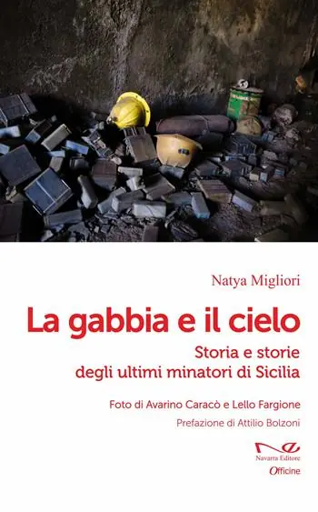 La gabbia e il cielo. Storia e storie degli ultimi minatori di Sicilia Di Tendenza