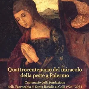 Non Perdere Quattrocentenario del miracolo della peste a Palermo. Centenario della fondazione della Parrocchia di Santa Rosalia ai Colli 1924-2024