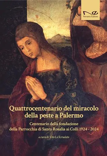 Non Perdere Quattrocentenario del miracolo della peste a Palermo. Centenario della fondazione della Parrocchia di Santa Rosalia ai Colli 1924-2024