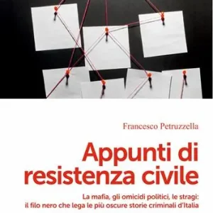 Offerta Lampo Appunti di resistenza civile. La mafia, gli omicidi politici, le stragi il filo nero che lega le più oscure storie criminali d’Italia