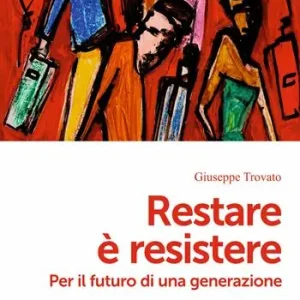 Esclusivo Restare è resistere. Per il futuro di una generazione