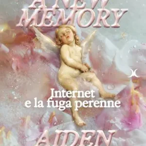You have a new memory. Internet e la fuga perenne Acquista Ora