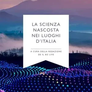 Offerta Lampo La scienza nascosta nei luoghi d‘Italia