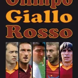 Quantità Limitata Olimpo giallorosso. Da Testaccio a oggi, 100 romanisti da leggenda