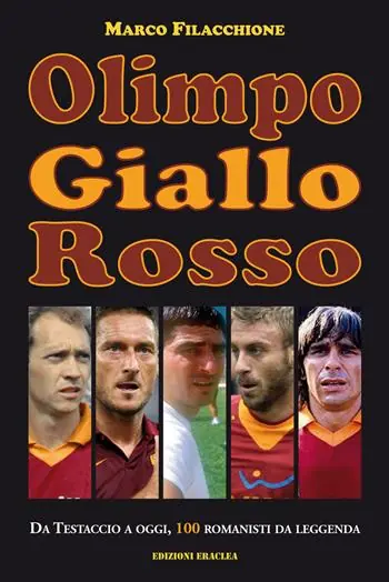 Quantità Limitata Olimpo giallorosso. Da Testaccio a oggi, 100 romanisti da leggenda