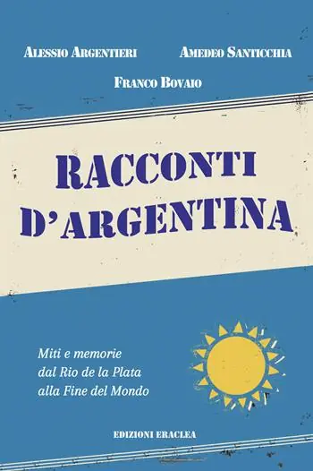 Reso Gratuito Racconti d‘Argentina. Miti e memorie dal Rio de La Plata alla Fine del Mondo