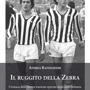 Compra Oggi Stesso Il ruggito della Zebra. Cronaca della Juve a trazione operaia degli anni Settanta