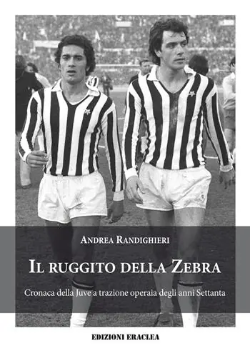 Compra Oggi Stesso Il ruggito della Zebra. Cronaca della Juve a trazione operaia degli anni Settanta