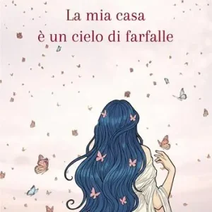 Soddisfatti O Rimborsati La mia casa è un cielo di farfalle. Ediz. illustrata