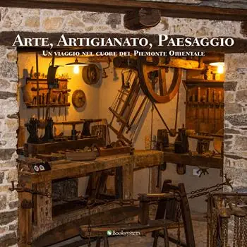 Non Perdere Arte, artigianato, paesaggio. Un viaggio nel cuore del Piemonte Orientale