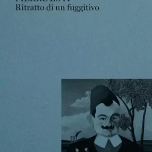 Pierre Loti. Ritratto di un fuggitivo Offerta Limitata