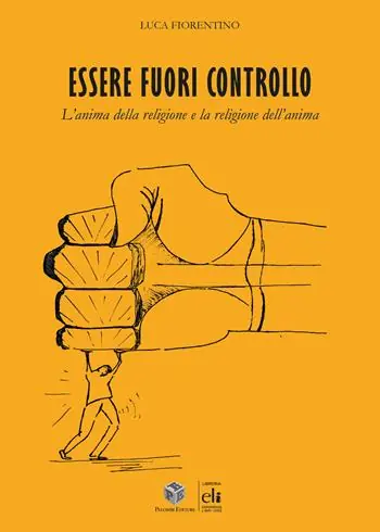 Essere fuori controllo. L‘anima della religione e la religione dell‘anima A Buon Prezzo