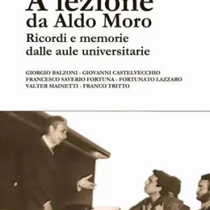 Consegna Rapida A lezione da Aldo Moro. Ricordi e memorie dalle aule universitarie