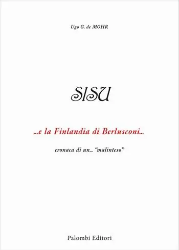 SISU. ...e la Finlandia di Berlusconi ... cronaca di un...«malinteso» Reso Gratuito